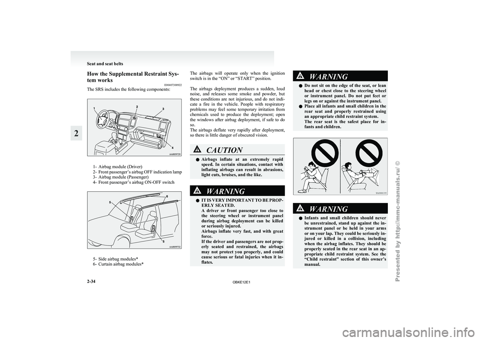 MITSUBISHI PAJERO IV 2011 Manual PDF How the Supplemental Restraint Sys-
tem works
E00407300922
The SRS includes the following components: 1- Airbag module (Driver)
2- Front passenger’s airbag
OFF indication lamp
3- Airbag module (Pas MITSUBISHI PAJERO IV 2011 Manual PDF How the Supplemental Restraint Sys-
tem works
E00407300922
The SRS includes the following components: 1- Airbag module (Driver)
2- Front passenger’s airbag
OFF indication lamp
3- Airbag module (Pas