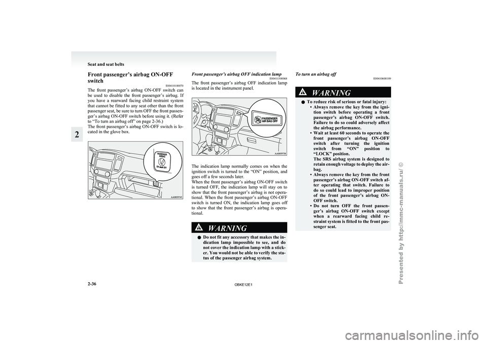 MITSUBISHI PAJERO IV 2011 Manual PDF Front passenger’s airbag ON-OFF
switch
E00410100070
The front passenger’s
airbag ON-OFF switch can
be used to disable the front passenger’s airbag. If
you have a rearward facin MITSUBISHI PAJERO IV 2011 Manual PDF Front passenger’s airbag ON-OFF
switch
E00410100070
The front passenger’s
airbag ON-OFF switch can
be used to disable the front passenger’s airbag. If
you have a rearward facin
