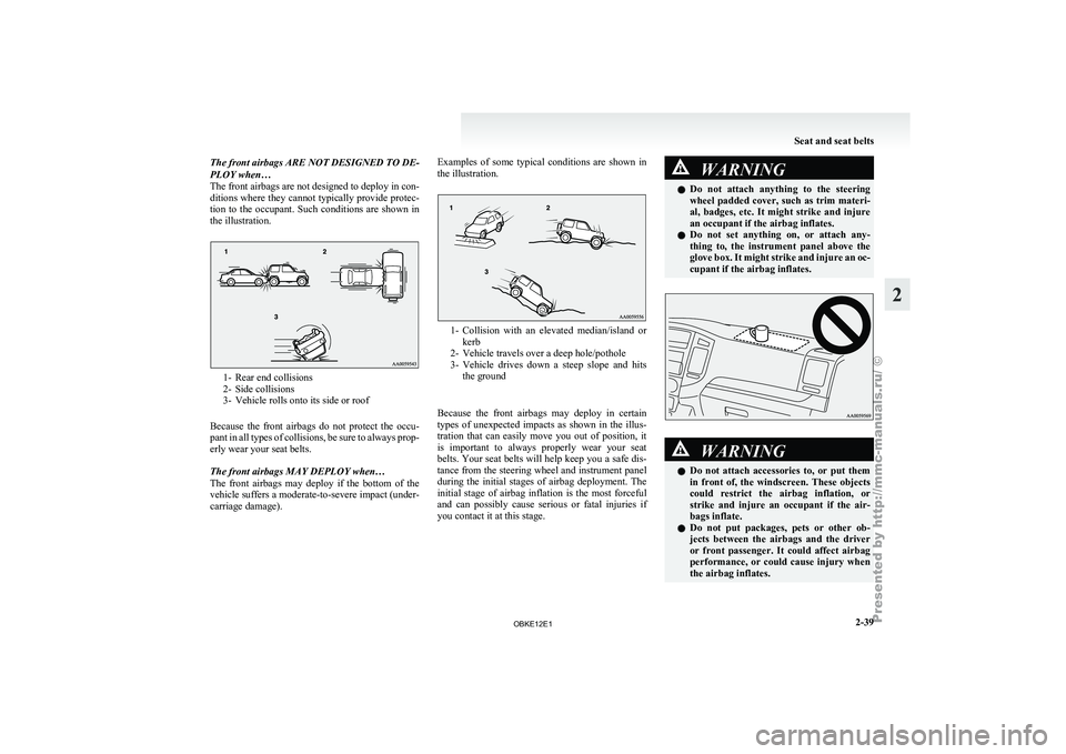 MITSUBISHI PAJERO IV 2011 Manual PDF The front airbags ARE NOT DESIGNED TO DE-
PLOY when…
The front airbags
are not designed to deploy in con-
ditions where they cannot typically provide protec-
tion to the occupant. Such conditi MITSUBISHI PAJERO IV 2011 Manual PDF The front airbags ARE NOT DESIGNED TO DE-
PLOY when…
The front airbags
are not designed to deploy in con-
ditions where they cannot typically provide protec-
tion to the occupant. Such conditi