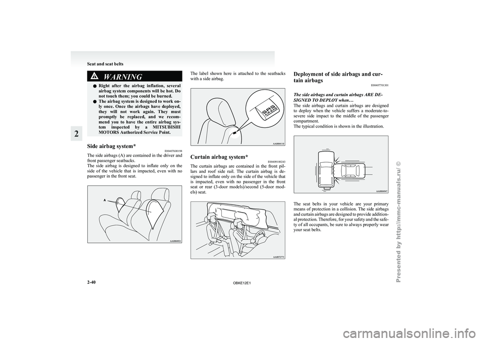 MITSUBISHI PAJERO IV 2011 Manual PDF WARNING
l Right after the airbag inflation, several
airbag system components will be hot. Do
not touch them; you could be burned.
l The airbag system is designed to work on-
ly once. Once the MITSUBISHI PAJERO IV 2011 Manual PDF WARNING
l Right after the airbag inflation, several
airbag system components will be hot. Do
not touch them; you could be burned.
l The airbag system is designed to work on-
ly once. Once the