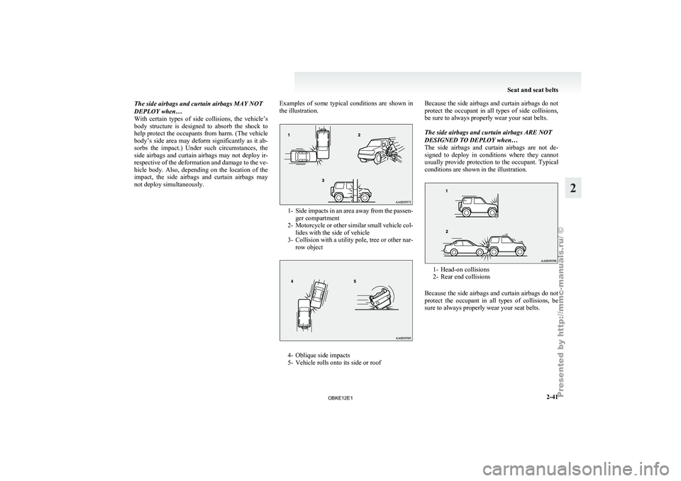 MITSUBISHI PAJERO IV 2011 Manual PDF The side airbags and curtain airbags MAY NOT
DEPLOY when…
With certain types
of side collisions, the vehicle’s
body structure is designed to absorb the shock to
help protect the occ MITSUBISHI PAJERO IV 2011 Manual PDF The side airbags and curtain airbags MAY NOT
DEPLOY when…
With certain types
of side collisions, the vehicle’s
body structure is designed to absorb the shock to
help protect the occ
