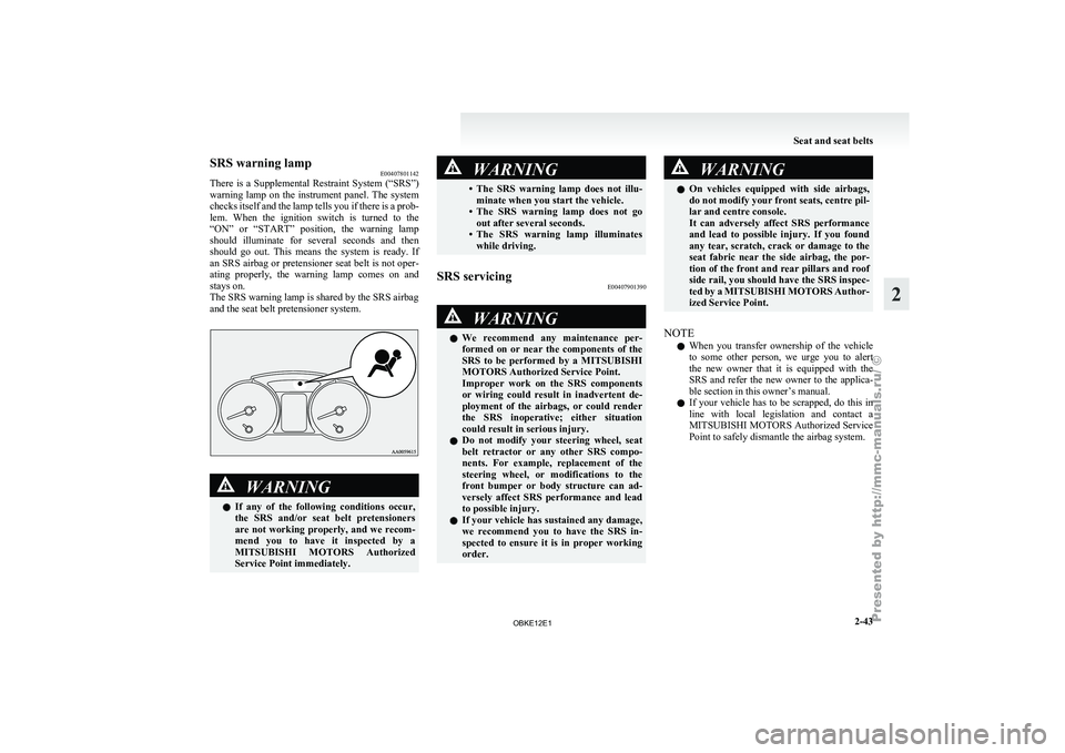 MITSUBISHI PAJERO IV 2011 Manual PDF SRS warning lamp
E00407801142
There is a
Supplemental Restraint System (“SRS”)
warning lamp on the instrument panel. The system
checks itself and the lamp tells you if there is a prob MITSUBISHI PAJERO IV 2011 Manual PDF SRS warning lamp
E00407801142
There is a
Supplemental Restraint System (“SRS”)
warning lamp on the instrument panel. The system
checks itself and the lamp tells you if there is a prob