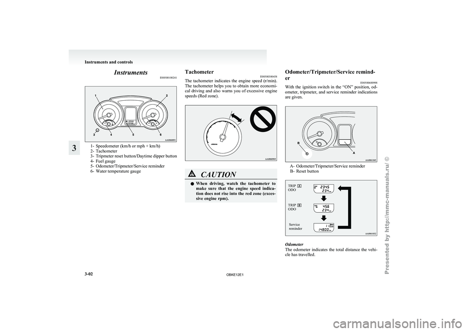 MITSUBISHI PAJERO IV 2011 Manual Online Instruments
E005001002411- Speedometer (km/h or mph + km/h)
2- Tachometer
3-
Tripmeter
reset button/Daytime dipper button
4- Fuel gauge
5- Odometer/Tripmeter/Service reminder
6- Water temperature gau MITSUBISHI PAJERO IV 2011 Manual Online Instruments
E005001002411- Speedometer (km/h or mph + km/h)
2- Tachometer
3-
Tripmeter
reset button/Daytime dipper button
4- Fuel gauge
5- Odometer/Tripmeter/Service reminder
6- Water temperature gau
