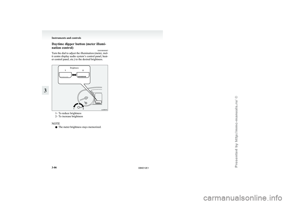 MITSUBISHI PAJERO IV 2011 Manual Online Daytime dipper button (meter illumi-
nation control)
E00508800097
Turn the dial to adjust the illumination (meter, mul-
ti centre display
audio system’s control panel, heat-
er control panel, etc. MITSUBISHI PAJERO IV 2011 Manual Online Daytime dipper button (meter illumi-
nation control)
E00508800097
Turn the dial to adjust the illumination (meter, mul-
ti centre display
audio system’s control panel, heat-
er control panel, etc.