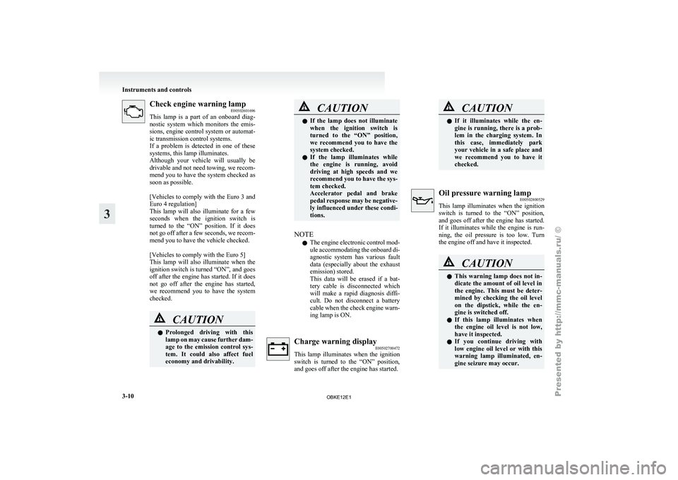 MITSUBISHI PAJERO IV 2011 Owners Manual Check engine warning lamp
E00502601696
This lamp is
a part of an onboard diag-
nostic system which monitors the emis-
sions, engine control system or automat-
ic transmission control syst MITSUBISHI PAJERO IV 2011 Owners Manual Check engine warning lamp
E00502601696
This lamp is
a part of an onboard diag-
nostic system which monitors the emis-
sions, engine control system or automat-
ic transmission control syst