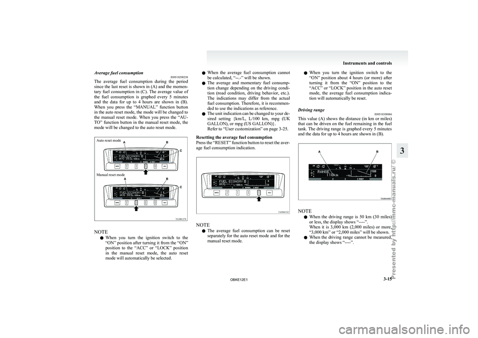 MITSUBISHI PAJERO IV 2011 Owners Manual Average fuel consumption
E00518200238
The average fuel
consumption during the period
since the last reset is shown in (A) and the momen-
tary fuel consumption in (C). The average value of
the f MITSUBISHI PAJERO IV 2011 Owners Manual Average fuel consumption
E00518200238
The average fuel
consumption during the period
since the last reset is shown in (A) and the momen-
tary fuel consumption in (C). The average value of
the f