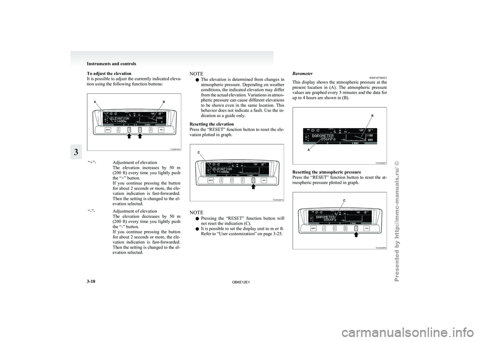 MITSUBISHI PAJERO IV 2011  Owners Manual To adjust the elevation
It is possible to adjust the currently indicated eleva-
tion using the following function buttons:
“+”- Adjustment of elevation
The  elevation  increases 
by  50  m
(200  f