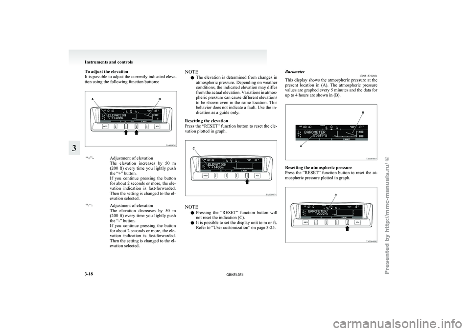 MITSUBISHI PAJERO IV 2011 Owners Manual To adjust the elevation
It is possible to adjust the currently indicated eleva-
tion using the following function buttons:
“+”- Adjustment of elevation
The elevation increases
by 50 m
(200 f MITSUBISHI PAJERO IV 2011 Owners Manual To adjust the elevation
It is possible to adjust the currently indicated eleva-
tion using the following function buttons:
“+”- Adjustment of elevation
The elevation increases
by 50 m
(200 f