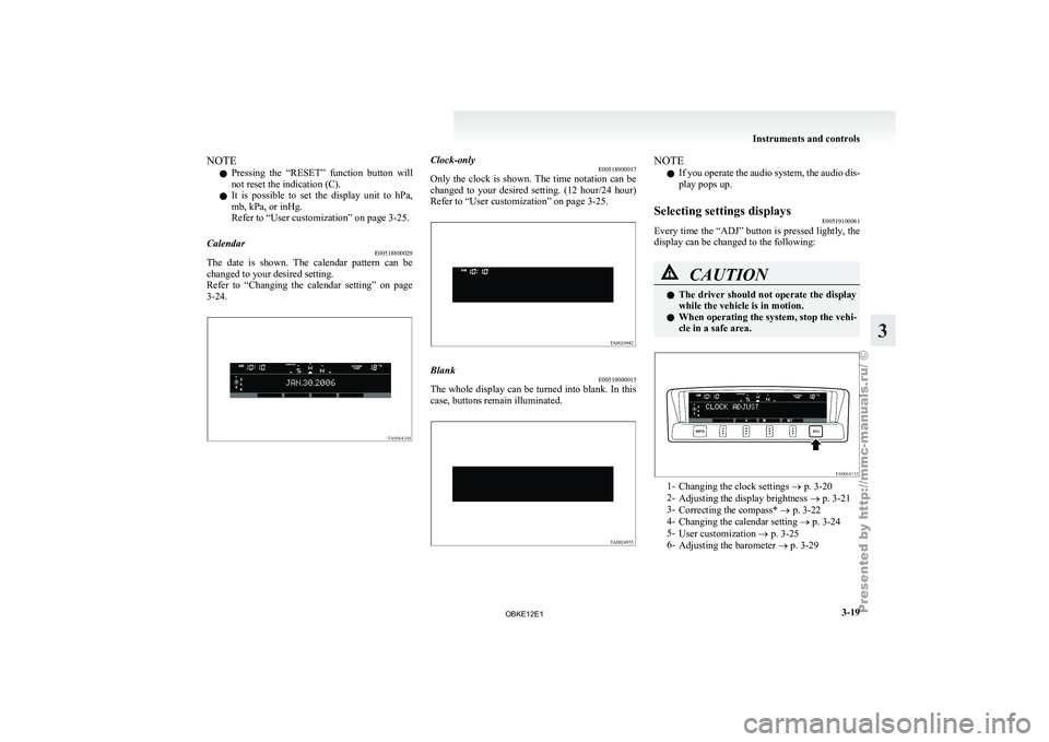 MITSUBISHI PAJERO IV 2011  Owners Manual NOTE
l Pressing 
the “RESET” 
function  button  will
not reset the indication (C).
l It  is  possible  to  set  the  display  unit  to  hPa,
mb, kPa, or inHg.
Refer to “User customization” on 