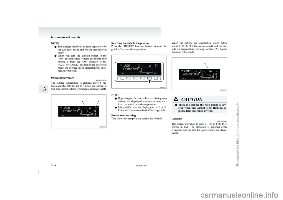MITSUBISHI TRITON 2011  Owners Manual NOTE
l The 
average speed can  be 
reset separately for
the  auto  reset  mode  and  for  the  manual  reset
mode.
l When  you  turn  the  ignition  switch  to  the
“ON”  position  about  4  hours