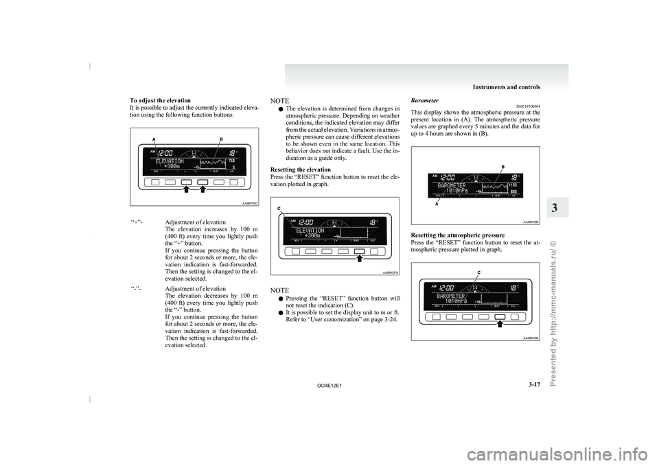 MITSUBISHI TRITON 2011 Owners Manual To adjust the elevation
It is possible to adjust the currently indicated eleva-
tion using the following function buttons:
“+”- Adjustment of elevation
The elevation increases by 100
m
(400 MITSUBISHI TRITON 2011 Owners Manual To adjust the elevation
It is possible to adjust the currently indicated eleva-
tion using the following function buttons:
“+”- Adjustment of elevation
The elevation increases by 100
m
(400
