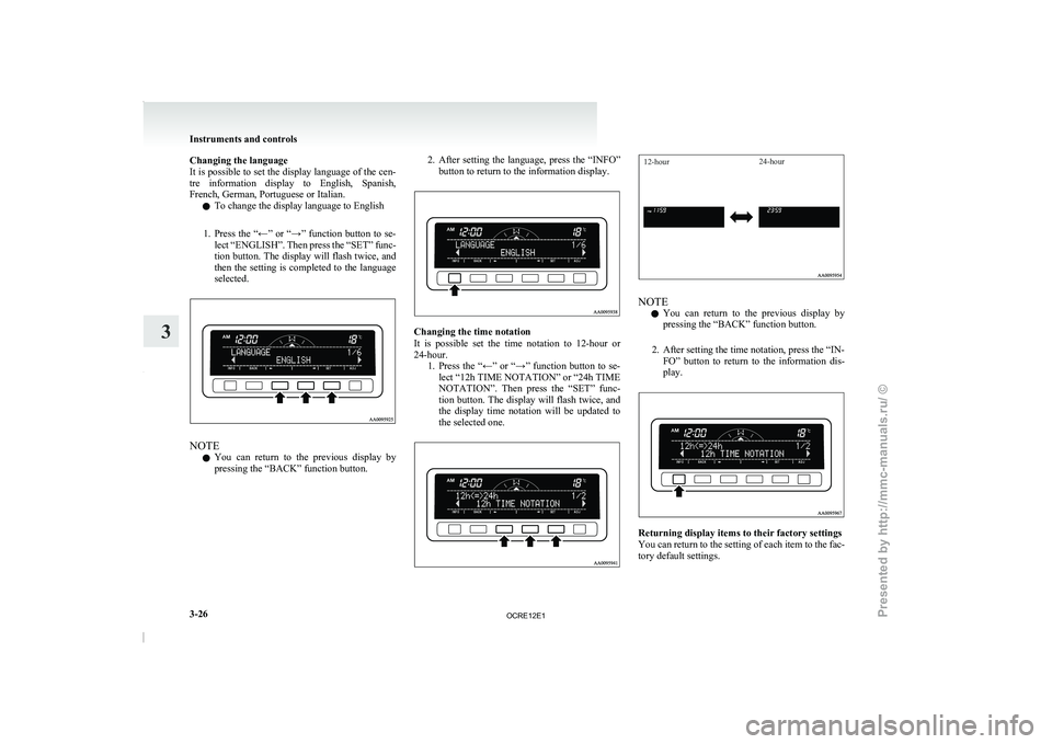 MITSUBISHI TRITON 2011 Owners Manual Changing the language
It is possible to set
the display language of the cen-
tre information display to English, Spanish,
French, German, Portuguese or Italian.
l To change the display language MITSUBISHI TRITON 2011 Owners Manual Changing the language
It is possible to set
the display language of the cen-
tre information display to English, Spanish,
French, German, Portuguese or Italian.
l To change the display language