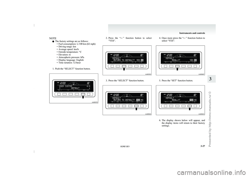 MITSUBISHI TRITON 2011 Owners Manual NOTE
l The factory settings are as follows:
•Fuel consumption: L/100 km (62 mph)
• Driving range: km
• Average speed: km/h
•
Outside temperature: °C
• Elevation: m
• Atmospheric pressure: MITSUBISHI TRITON 2011 Owners Manual NOTE
l The factory settings are as follows:
•Fuel consumption: L/100 km (62 mph)
• Driving range: km
• Average speed: km/h
•
Outside temperature: °C
• Elevation: m
• Atmospheric pressure: