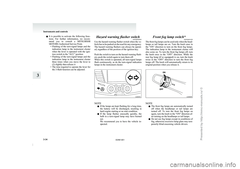 MITSUBISHI TRITON 2011  Owners Manual l
It  is  possible  to 
activate  the  following  func-
tions.  For  further  information,  we  recom-
mend  you  to  consult  a  MITSUBISHI
MOTORS Authorized Service Point. • Flashing  of  the  tur