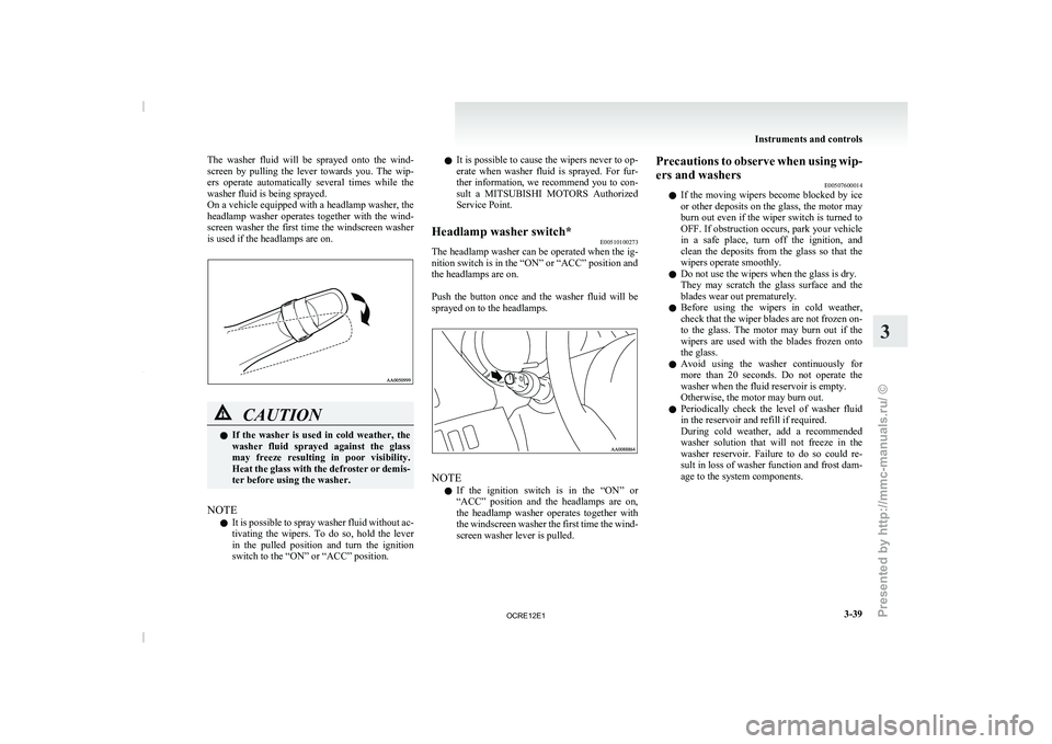 MITSUBISHI TRITON 2011  Owners Manual The  washer  fluid  will  be  sprayed  onto  the  wind-
screen  by  pulling  the  lever 
towards  you.  The  wip-
ers  operate  automatically  several  times  while  the
washer fluid is being sprayed.