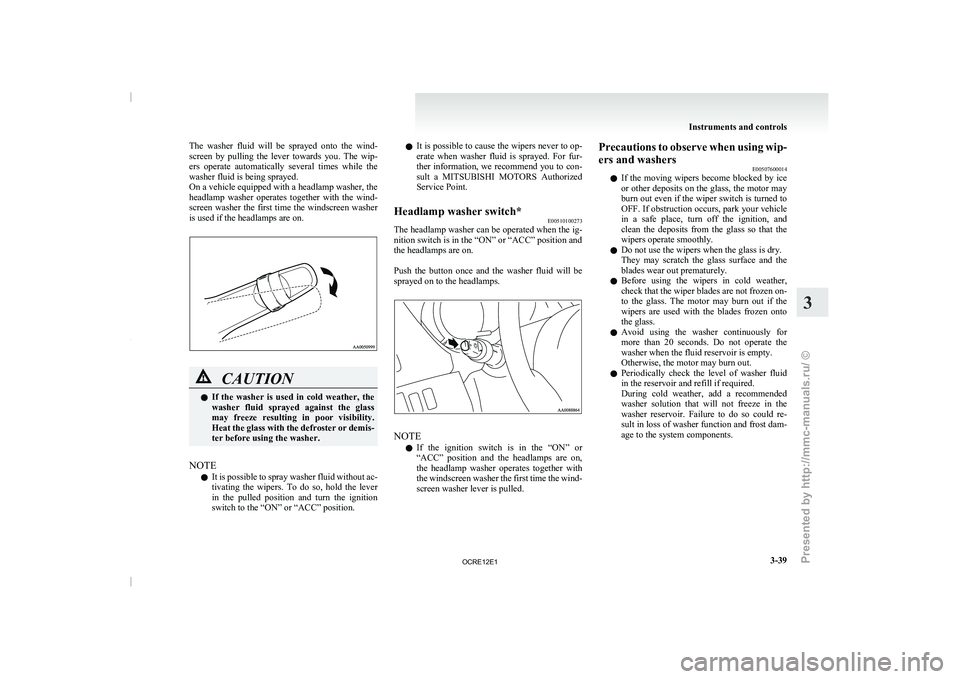MITSUBISHI TRITON 2011 Owners Manual The washer fluid will be sprayed onto the wind-
screen by pulling the lever
towards you. The wip-
ers operate automatically several times while the
washer fluid is being sprayed. MITSUBISHI TRITON 2011 Owners Manual The washer fluid will be sprayed onto the wind-
screen by pulling the lever
towards you. The wip-
ers operate automatically several times while the
washer fluid is being sprayed.
