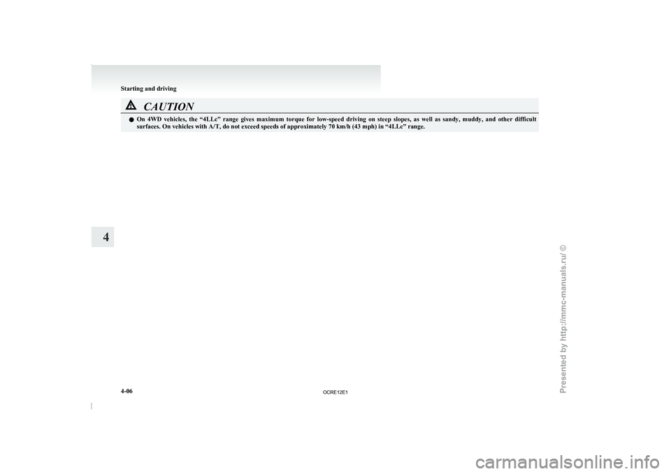 MITSUBISHI TRITON 2011 Owners Manual CAUTION
l
On 4WD vehicles, the “4LLc” range gives maximum torque for low-speed driving on steep slopes, as well as sandy, muddy, and other difficult
surfaces. On vehicles wit MITSUBISHI TRITON 2011 Owners Manual CAUTION
l
On 4WD vehicles, the “4LLc” range gives maximum torque for low-speed driving on steep slopes, as well as sandy, muddy, and other difficult
surfaces. On vehicles wit