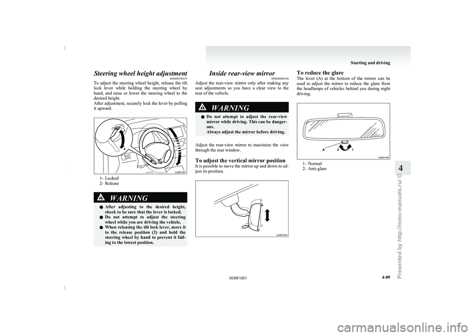 MITSUBISHI TRITON 2011 Owners Manual Steering wheel height adjustment
E00600700219
To adjust the steering wheel
height, release the tilt
lock lever while holding the steering wheel by
hand, and raise or lower the ste MITSUBISHI TRITON 2011 Owners Manual Steering wheel height adjustment
E00600700219
To adjust the steering wheel
height, release the tilt
lock lever while holding the steering wheel by
hand, and raise or lower the ste