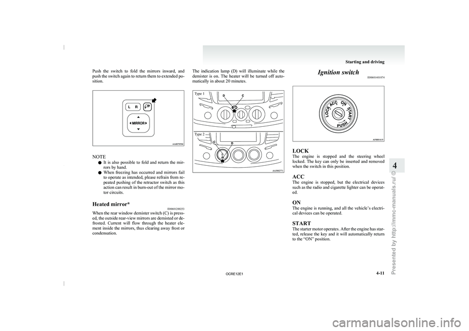 MITSUBISHI TRITON 2011 User Guide Push  the  switch  to  fold  the  mirrors  inward,  and
push the switch again to 
return them to extended po-
sition. NOTE
l It 
is  also  possible  to 

fold  and  return  the  mir-
rors by hand.
l W