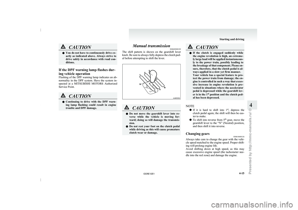 MITSUBISHI TRITON 2011 Owners Manual CAUTION
l
You do not have to continuously drive ex-
actly as indicated above. Always strive to
drive safely in accordance with road con-
ditions.
If the DPF warning lamp flashes dur-
ing vehicl MITSUBISHI TRITON 2011 Owners Manual CAUTION
l
You do not have to continuously drive ex-
actly as indicated above. Always strive to
drive safely in accordance with road con-
ditions.
If the DPF warning lamp flashes dur-
ing vehicl