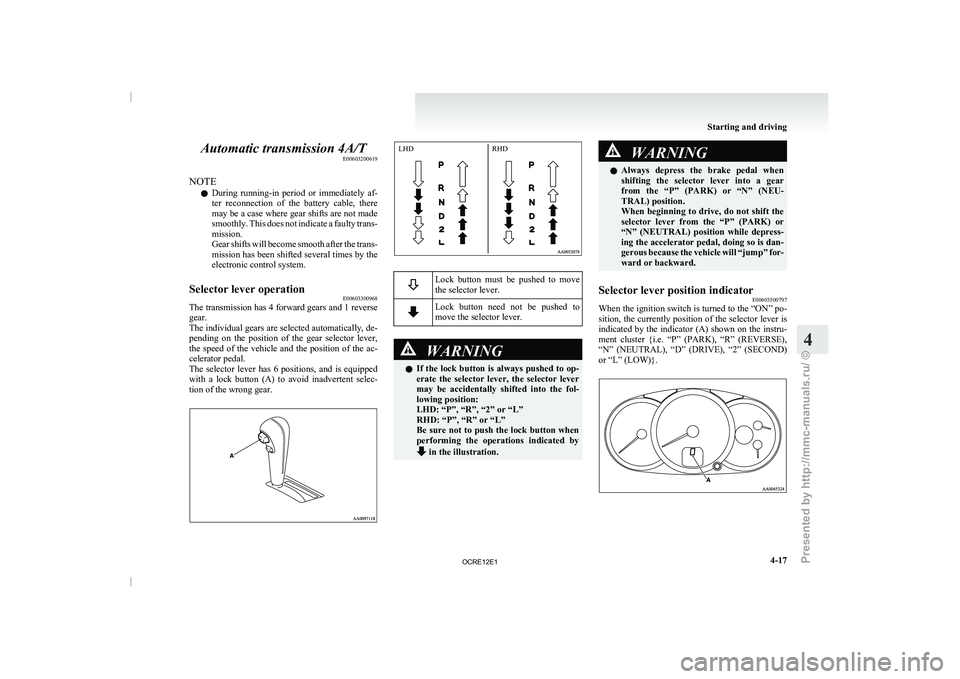 MITSUBISHI TRITON 2011 Owners Manual Automatic transmission 4A/T
E00603200619
NOTE l During
running-in period or immediately
af-
ter reconnection of the battery cable, there
may be a case where gear shifts are not made
smoothl MITSUBISHI TRITON 2011 Owners Manual Automatic transmission 4A/T
E00603200619
NOTE l During
running-in period or immediately
af-
ter reconnection of the battery cable, there
may be a case where gear shifts are not made
smoothl