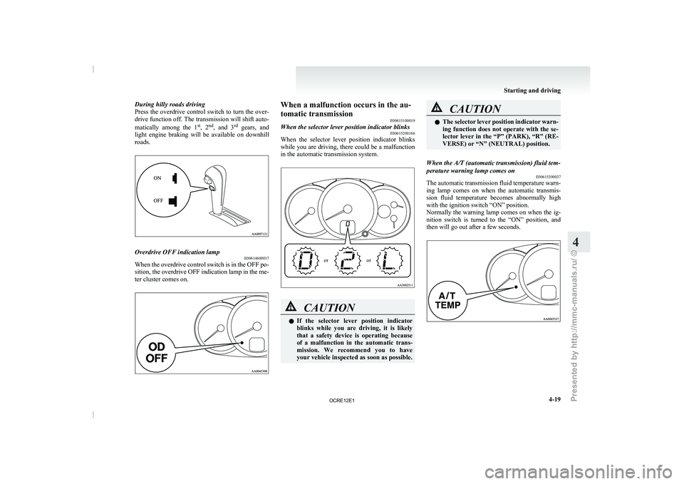 MITSUBISHI TRITON 2011 Owners Manual During hilly roads driving
Press the overdrive control switch
to turn the over-
drive function off. The transmission will shift auto-
matically among the 1 st
, 2 nd
, and 3 rd
gears, and
li MITSUBISHI TRITON 2011 Owners Manual During hilly roads driving
Press the overdrive control switch
to turn the over-
drive function off. The transmission will shift auto-
matically among the 1 st
, 2 nd
, and 3 rd
gears, and
li