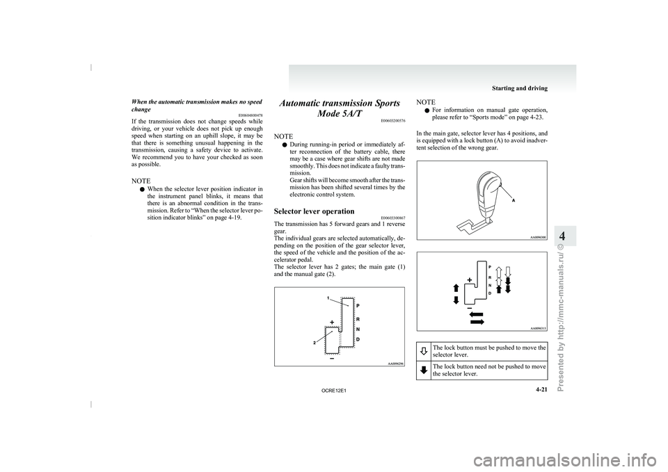 MITSUBISHI TRITON 2011 Owners Manual When the automatic transmission makes no speed
change
E00604800478
If the transmission does not
change speeds while
driving, or your vehicle does not pick up enough
speed when startin MITSUBISHI TRITON 2011 Owners Manual When the automatic transmission makes no speed
change
E00604800478
If the transmission does not
change speeds while
driving, or your vehicle does not pick up enough
speed when startin