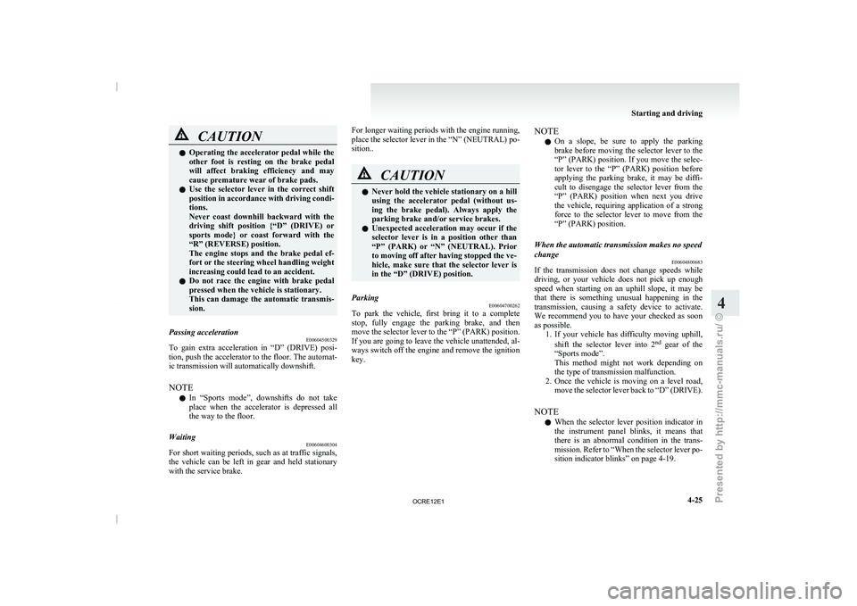 MITSUBISHI TRITON 2011 Owners Manual CAUTION
l
Operating the accelerator pedal while the
other foot is resting on the brake pedal
will affect braking efficiency and may
cause premature wear of brake pads.
l Use the selecto MITSUBISHI TRITON 2011 Owners Manual CAUTION
l
Operating the accelerator pedal while the
other foot is resting on the brake pedal
will affect braking efficiency and may
cause premature wear of brake pads.
l Use the selecto