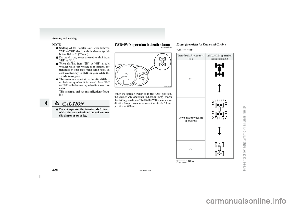 MITSUBISHI TRITON 2011 Owners Manual NOTE
l Shifting
of the transfer shift
lever between
“2H” ↔ “4H” should only be done at speeds
below 100 km/h (62 mph).
l During driving, never attempt to shift from
“4H” to MITSUBISHI TRITON 2011 Owners Manual NOTE
l Shifting
of the transfer shift
lever between
“2H” ↔ “4H” should only be done at speeds
below 100 km/h (62 mph).
l During driving, never attempt to shift from
“4H” to