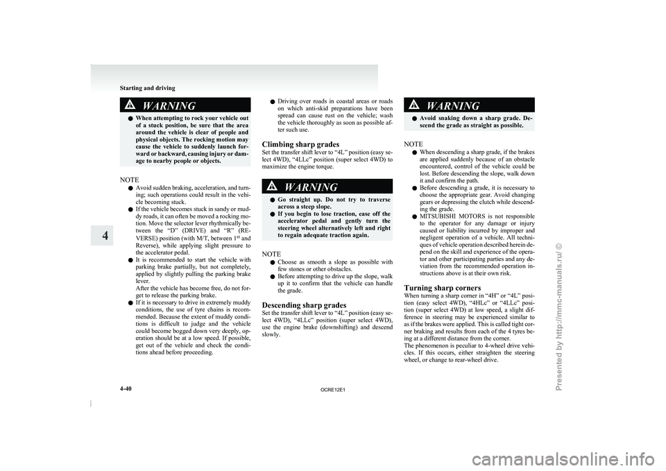 MITSUBISHI TRITON 2011 Owners Manual WARNING
l When attempting to rock your vehicle out
of a stuck position, be
sure that the area
around the vehicle is clear of people and
physical objects. The rocking motion may
cause t MITSUBISHI TRITON 2011 Owners Manual WARNING
l When attempting to rock your vehicle out
of a stuck position, be
sure that the area
around the vehicle is clear of people and
physical objects. The rocking motion may
cause t