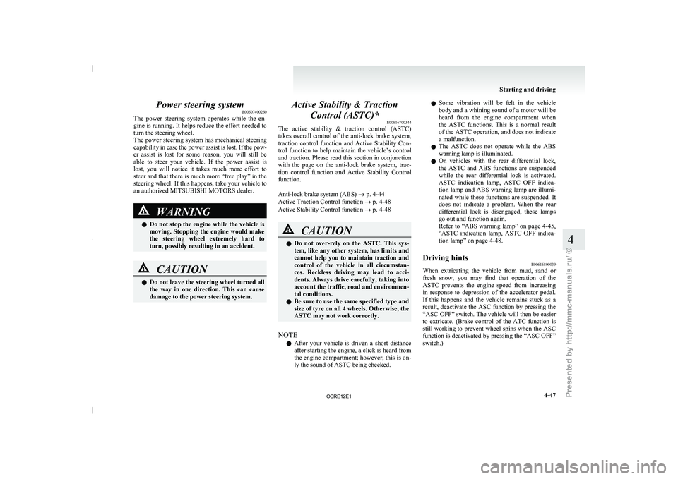 MITSUBISHI TRITON 2011 Owners Manual Power steering system
E00607400260
The power steering system operates
while the en-
gine is running. It helps reduce the effort needed to
turn the steering wheel.
The power steering system has MITSUBISHI TRITON 2011 Owners Manual Power steering system
E00607400260
The power steering system operates
while the en-
gine is running. It helps reduce the effort needed to
turn the steering wheel.
The power steering system has