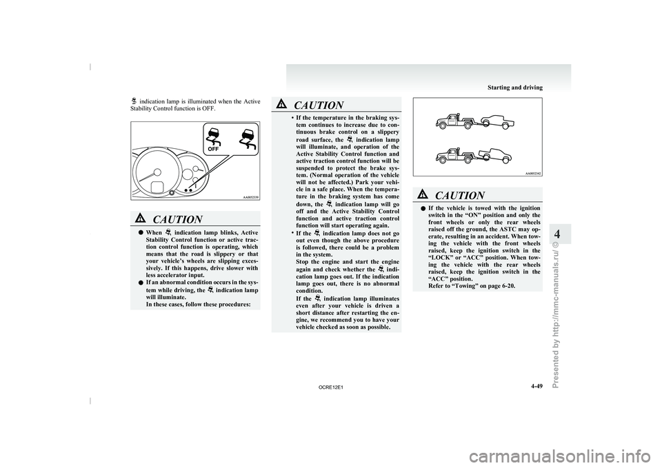 MITSUBISHI TRITON 2011 Owners Manual indication lamp is illuminated when the Active
Stability Control function is OFF. CAUTION
l
When indication lamp blinks, Active
Stability Control function or active
trac-
tion cont MITSUBISHI TRITON 2011 Owners Manual indication lamp is illuminated when the Active
Stability Control function is OFF. CAUTION
l
When indication lamp blinks, Active
Stability Control function or active
trac-
tion cont