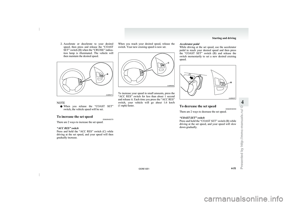 MITSUBISHI TRITON 2011 Owners Manual 2. Accelerate or decelerate to your
desired
speed, then press and release the “COAST
SET” switch (B) when the “CRUISE” indica-
tion lamp is illuminated. The vehicle will
then MITSUBISHI TRITON 2011 Owners Manual 2. Accelerate or decelerate to your
desired
speed, then press and release the “COAST
SET” switch (B) when the “CRUISE” indica-
tion lamp is illuminated. The vehicle will
then