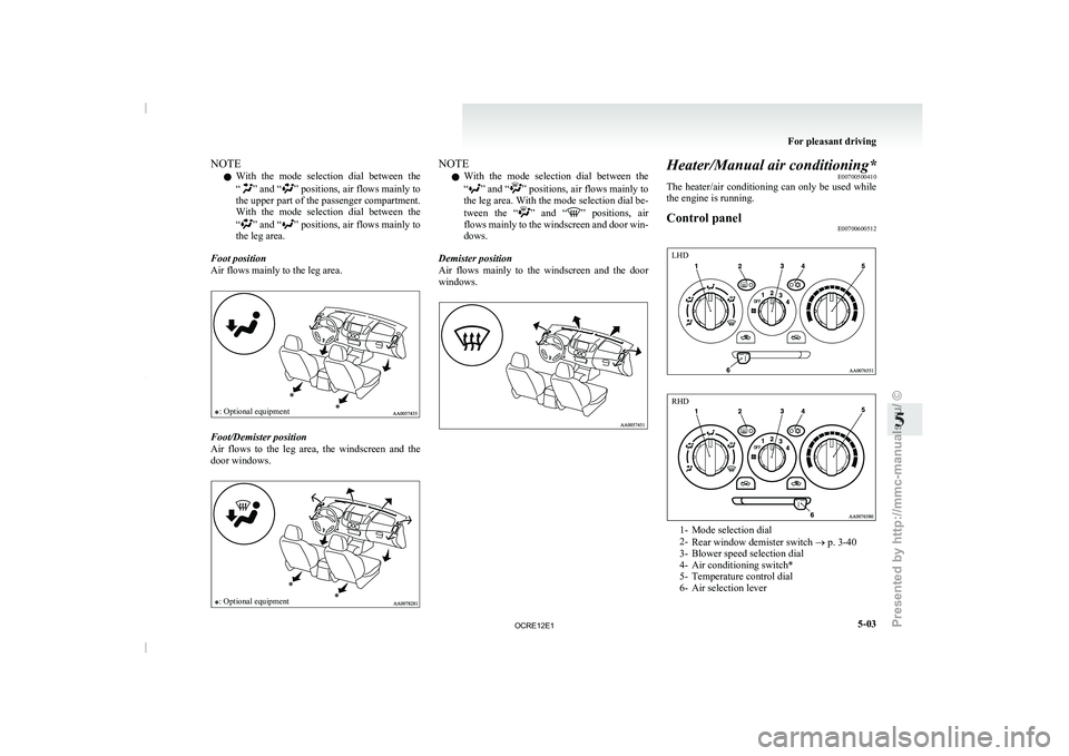 MITSUBISHI TRITON 2011 Owners Manual NOTE
l With
the mode selection dial
between the
“ ” and “ ” positions, air flows mainly to
the upper part of
the passenger compartment.
With the mode selection dial between the
MITSUBISHI TRITON 2011 Owners Manual NOTE
l With
the mode selection dial
between the
“ ” and “ ” positions, air flows mainly to
the upper part of
the passenger compartment.
With the mode selection dial between the