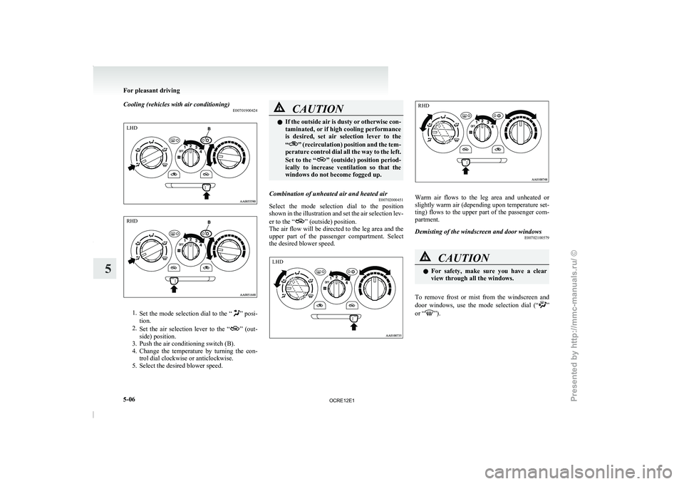 MITSUBISHI TRITON 2011 Owners Manual Cooling (vehicles with air conditioning)
E007019004241.
Set the mode selection dial
to the “ ” posi-
tion.
2. Set the air selection
lever to the “ ” (out-
side) position.
3. Push the MITSUBISHI TRITON 2011 Owners Manual Cooling (vehicles with air conditioning)
E007019004241.
Set the mode selection dial
to the “ ” posi-
tion.
2. Set the air selection
lever to the “ ” (out-
side) position.
3. Push the