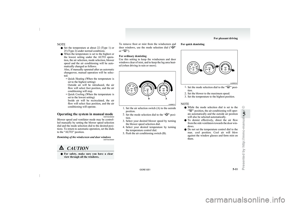 MITSUBISHI TRITON 2011 Owners Manual NOTE
l Set
the temperature at about
22 (Type 1) or
25 (Type 2) under normal conditions.
l When the temperature is set to the highest or
the lowest setting under the AUTO opera-
tion, the MITSUBISHI TRITON 2011 Owners Manual NOTE
l Set
the temperature at about
22 (Type 1) or
25 (Type 2) under normal conditions.
l When the temperature is set to the highest or
the lowest setting under the AUTO opera-
tion, the