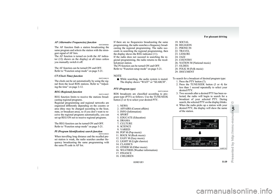 MITSUBISHI TRITON 2011 Owners Manual AF (Alternative Frequencies) function
E00720900061
The AF function finds a
station broadcasting the
same program and selects the station with the stron-
gest signal of AF lists.
The AF functi MITSUBISHI TRITON 2011 Owners Manual AF (Alternative Frequencies) function
E00720900061
The AF function finds a
station broadcasting the
same program and selects the station with the stron-
gest signal of AF lists.
The AF functi