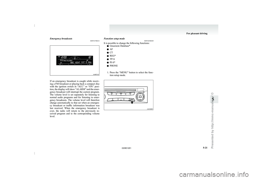 MITSUBISHI TRITON 2011 Owners Manual Emergency broadcasts
E00721700213If an emergency broadcast is caught while receiv-
ing a FM broadcast or
playing back a compact disc
with the ignition switch in “ACC” or “ON” p MITSUBISHI TRITON 2011 Owners Manual Emergency broadcasts
E00721700213If an emergency broadcast is caught while receiv-
ing a FM broadcast or
playing back a compact disc
with the ignition switch in “ACC” or “ON” p