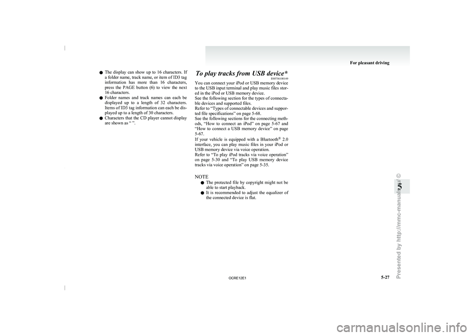 MITSUBISHI TRITON 2011  Owners Manual l
The  display  can  show 
up  to  16  characters.  If
a folder name, track name, or item of ID3 tag
information  has  more  than  16  characters,
press  the  PAGE  button  (6)  to  view  the  next
16