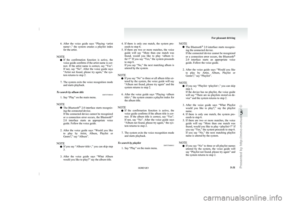 MITSUBISHI TRITON 2011 Owners Manual 6. After the voice guide says “Playing <artist
name>,” the system creates a playlist index
for the artist.
NOTE l If the confirmation function is active, the
voice guide confirms MITSUBISHI TRITON 2011 Owners Manual 6. After the voice guide says “Playing <artist
name>,” the system creates a playlist index
for the artist.
NOTE l If the confirmation function is active, the
voice guide confirms