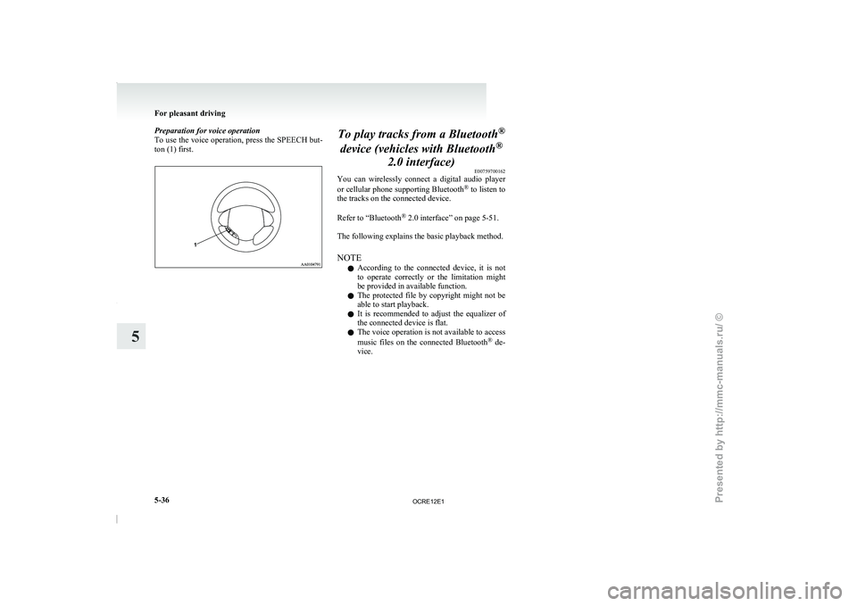 MITSUBISHI TRITON 2011 Owners Manual Preparation for voice operation
To use the voice operation,
press the SPEECH but-
ton (1) first. To play tracks from a Bluetooth
®
device (vehicles with Bluetooth ®
2.0 interface) E00759700162
You MITSUBISHI TRITON 2011 Owners Manual Preparation for voice operation
To use the voice operation,
press the SPEECH but-
ton (1) first. To play tracks from a Bluetooth
®
device (vehicles with Bluetooth ®
2.0 interface) E00759700162
You