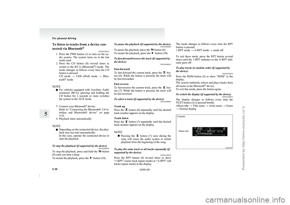 MITSUBISHI TRITON 2011  Owners Manual To listen to tracks from a device con-
nected via Bluetooth
®
E00762700225
1. Press  the  PWR  button  (1) 
to  turn  on  the  au-
dio  system.  The  system  turns  on  in  the  last
mode used.
2. Pr