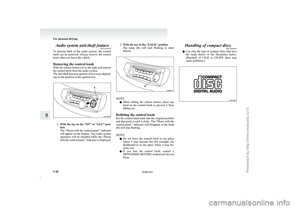MITSUBISHI TRITON 2011 Owners Manual Audio system anti-theft feature
E00710200348
To prevent theft of the
audio system, the control
knob can be removed. Always remove the control
knob when you leave the vehicle.
Removing t MITSUBISHI TRITON 2011 Owners Manual Audio system anti-theft feature
E00710200348
To prevent theft of the
audio system, the control
knob can be removed. Always remove the control
knob when you leave the vehicle.
Removing t