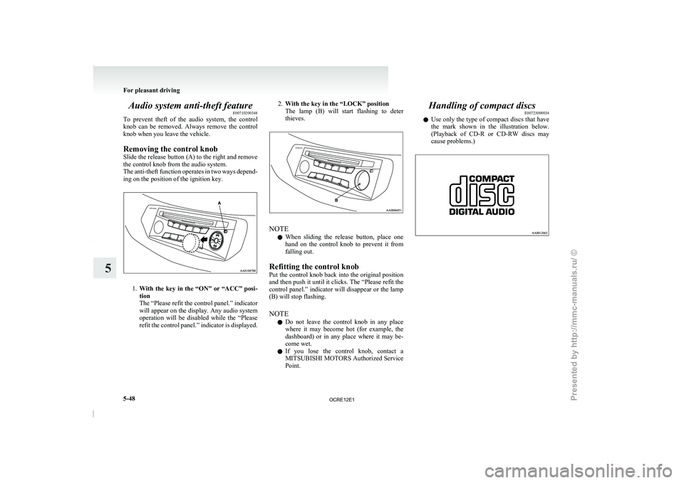 MITSUBISHI TRITON 2011 Service Manual Audio system anti-theft feature
E00710200348
To  prevent  theft  of  the 
audio  system,  the  control
knob  can  be  removed.  Always  remove  the  control
knob when you leave the vehicle.
Removing t