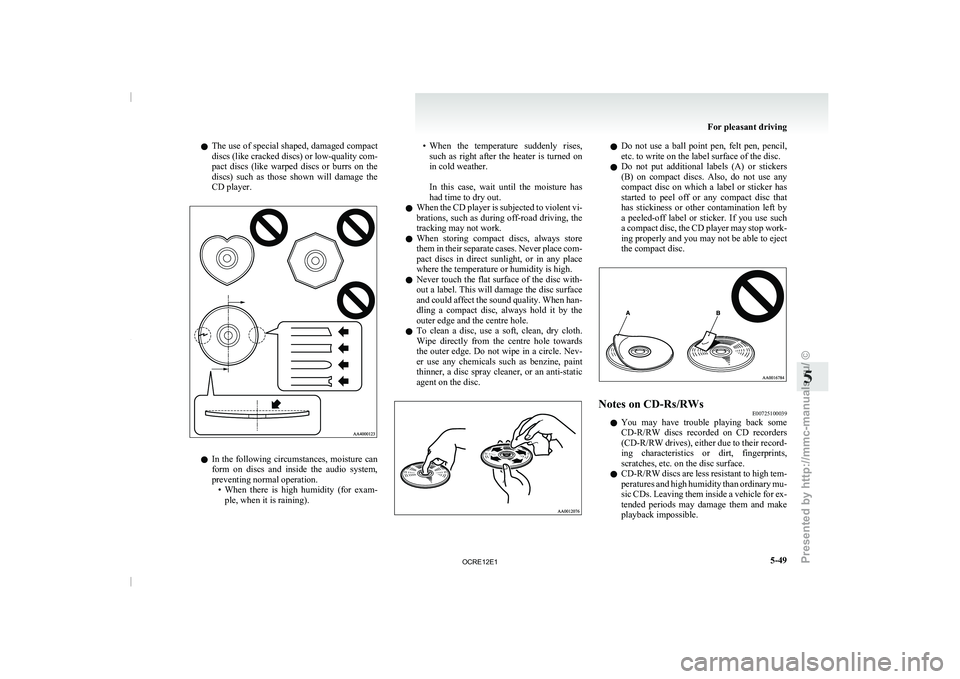 MITSUBISHI TRITON 2011 Owners Manual l
The use of special
shaped, damaged compact
discs (like cracked discs) or low-quality com-
pact discs (like warped discs or burrs on the
discs) such as those shown will damage the
CD MITSUBISHI TRITON 2011 Owners Manual l
The use of special
shaped, damaged compact
discs (like cracked discs) or low-quality com-
pact discs (like warped discs or burrs on the
discs) such as those shown will damage the
CD