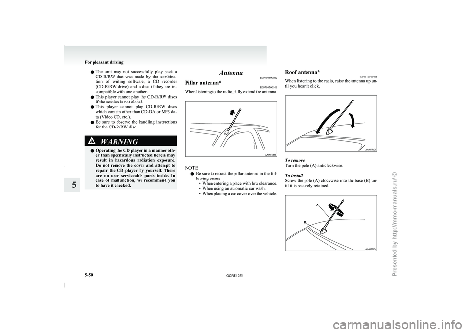 MITSUBISHI TRITON 2011 Service Manual l
The  unit  may  not 
successfully  play  back  a
CD-R/RW  that  was  made  by  the  combina-
tion  of  writing  software,  a  CD  recorder
(CD-R/RW  drive)  and  a  disc  if  they  are  in-
compatib