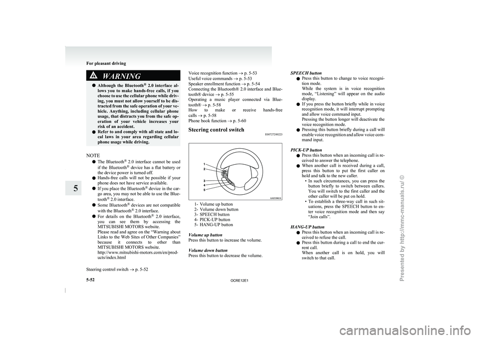 MITSUBISHI TRITON 2011 Service Manual WARNING
l Although  the  Bluetooth ®
  2.0  interface  al-
lows  you  to  make  hands-free  calls,  if  you
choose to use the cellular phone while driv-
ing, you must not allow yourself to be dis-
tr