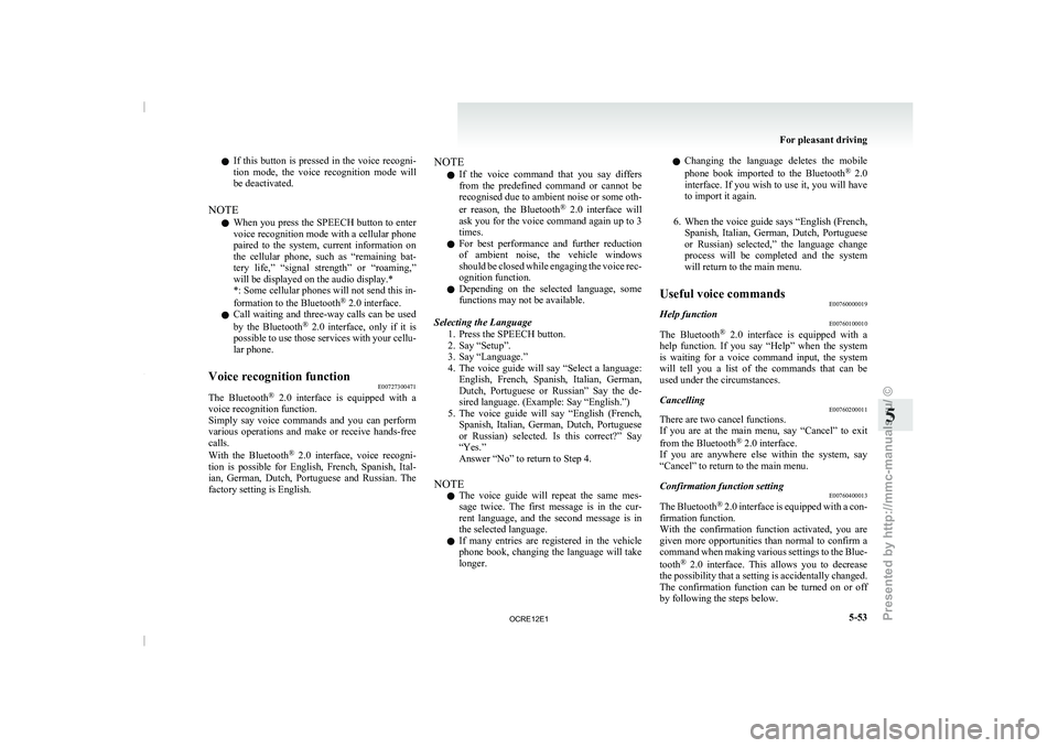 MITSUBISHI TRITON 2011 Service Manual l
If this button is 
pressed  in the voice recogni-
tion  mode,  the  voice  recognition  mode  will
be deactivated.
NOTE l When you press the SPEECH button to enter
voice recognition mode with a cell