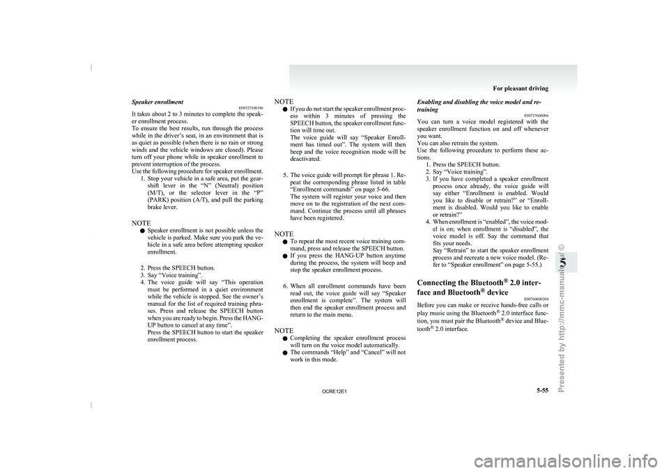 MITSUBISHI TRITON 2011 Owners Manual Speaker enrollment
E00727500196
It takes about 2 to
3 minutes to complete the speak-
er enrollment process.
To ensure the best results, run through the process
while in the driver’s seat, i MITSUBISHI TRITON 2011 Owners Manual Speaker enrollment
E00727500196
It takes about 2 to
3 minutes to complete the speak-
er enrollment process.
To ensure the best results, run through the process
while in the driver’s seat, i