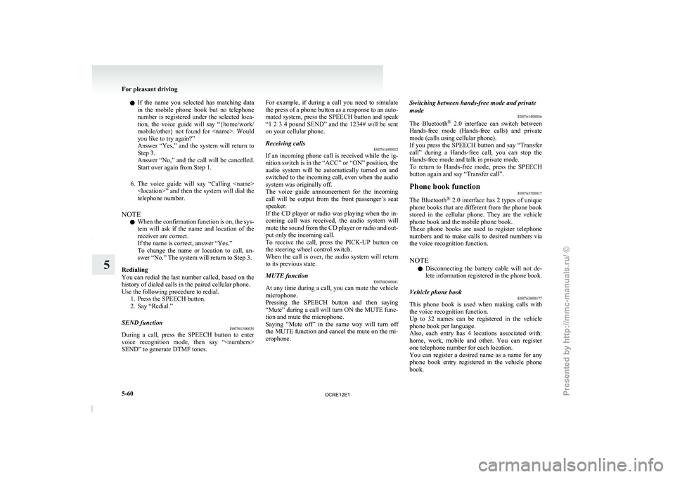 MITSUBISHI TRITON 2011 Owners Manual l
If the name you
selected has matching data
in the mobile phone book but no telephone
number is registered under the selected loca-
tion, the voice guide will say “{home/w MITSUBISHI TRITON 2011 Owners Manual l
If the name you
selected has matching data
in the mobile phone book but no telephone
number is registered under the selected loca-
tion, the voice guide will say “{home/w